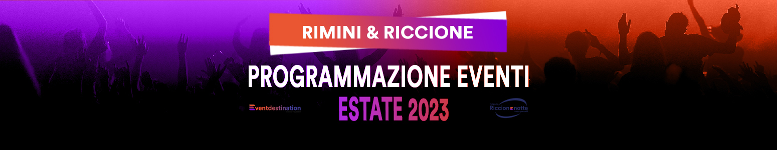 PROGRAMMAZIONE EVENTI ESTATE RIMINI & RICCIONE 20223